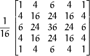 frac{1}{16} egin{bmatrix} 1 & 4 & 6 & 4 & 1  \ 4 & 16 & 24 & 16 & 4  \ 6 & 24 & 36 & 24 & 6  \ 4 & 16 & 24 & 16 & 4  \ 1 & 4 & 6 & 4 & 1 end{bmatrix}