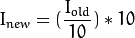 I_{new} = (frac{I_{old}}{10}) * 10