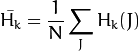 ar{H_k} =  frac{1}{N} sum _J H_k(J)