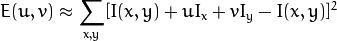 E(u,v) approx sum _{x,y}[ I(x,y) + u I_{x} + vI_{y} - I(x,y)]^{2}