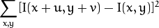 sum _{x,y}[ I(x+u,y+v) - I(x,y)]^{2}