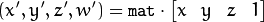 (x', y', z', w') =  \texttt{mat} \cdot \begin{bmatrix} x & y & z & 1  \end{bmatrix}