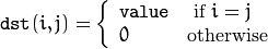 \texttt{dst} (i,j)= \fork{\texttt{value}}{ if $i=j$}{0}{otherwise}